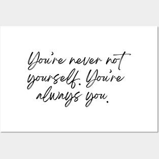 You&amp;#39;re never not yourself. You&amp;#39;re always you - Life Quotes Posters and Art